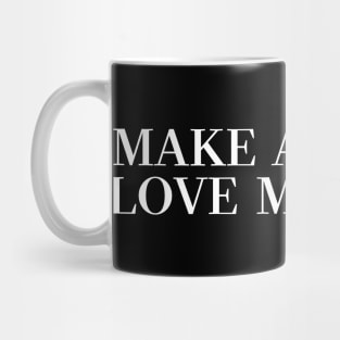 MAKE AMERICA LOVE ME AGAIN Mug